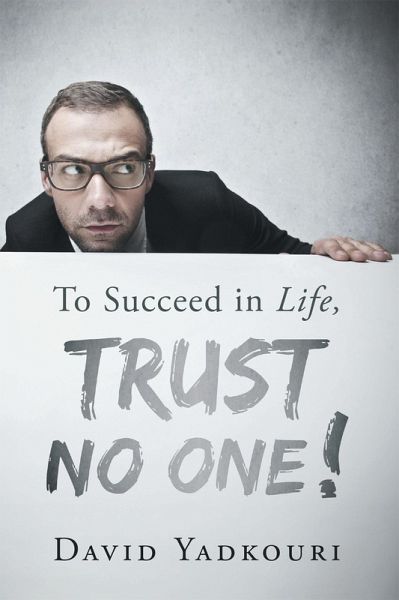 To Succeed in Life, Trust No One! (eBook, ePUB)
