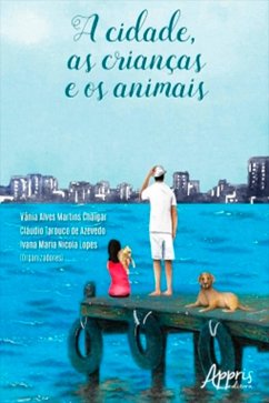 A Cidade, as Crianças e os Animais (eBook, ePUB) - Chaigar, Vânia Alves Martins; de Azevedo, Cláudio Tarouco; Lopes, Ivana Maria Nicola