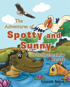 The Adventures of Spotty and Sunny: Life in the Everglades: Part 2 (eBook, ePUB) - Baijoo, Saisnath