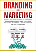 Branding and Marketing: Practical Step-by-Step Strategies on How to Build your Brand and Establish Brand Loyalty using Social Media Marketing to Gain More Customers and Boost your Business (Marketing and Branding, #2) (eBook, ePUB)