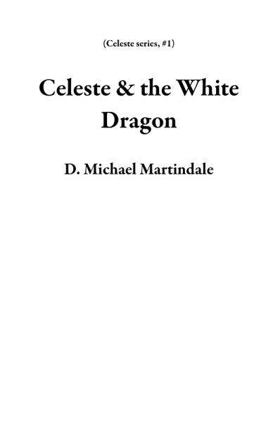 Celeste & the White Dragon (Celeste series, #1) (eBook, ePUB) Celeste & the White Dragon (Celeste series, #1) (eBook, ePUB)
