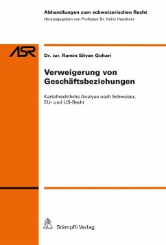 Verweigerung von Geschäftsbeziehungen: Kartellrechtliche Analyse nach Schweizer, EU- und US-Recht (eBook, PDF) - Gohari, Ramin Silvan