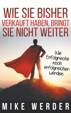 Wie Sie bisher verkauft haben, bringt Sie nicht weiter. (eBook, ePUB)