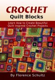 Crochet Quilt Blocks. Learn How to Create Beautiful Quilt Inspired Crochet Projects (eBook, ePUB)