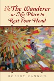 The Wanderer or No Place to Rest Your Head (eBook, ePUB) The Wanderer or No Place to Rest Your Head (eBook, ePUB)