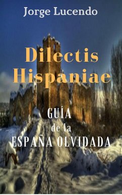 Dilectis Hispaniae - Guía de la España Olvidada (eBook, ePUB) - Lucendo, Jorge