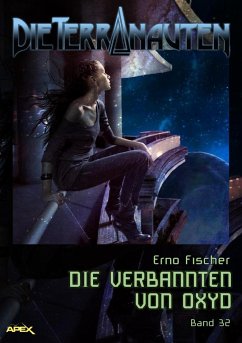 DIE TERRANAUTEN, Band 32: DIE VERBANNTEN VON OXYD (eBook, ePUB) - Fischer, Erno