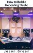 How to Build a Recording Studio (eBook,... - Bild 1