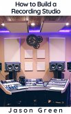 How to Build a Recording Studio (eBook, ePUB)
