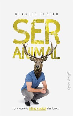 Ser animal (eBook, ePUB) - Foster, Charles; Maldonado Roldán, Enrique