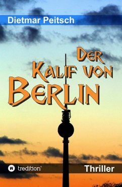 Der Kalif von Berlin (eBook, ePUB) - Peitsch, Dietmar