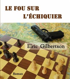Le fou sur l'échiquier (eBook, ePUB) - Gilbertson, Elric