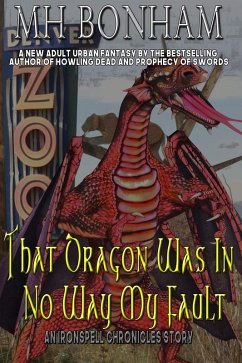 That Dragon was in No Way my Fault (The Ironspell Chronicles) (eBook, ePUB) - Bonham, M. H.