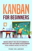 Kanban for Beginners: Basics About the Use of Kanban in Industry and Software Development - How Kanban Works in Practice (eBook, ePUB)