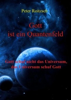 Gott ist ein Quantenfeld - Roitzsch, Peter