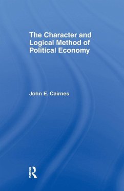 The Character and Logical Method of Political Economy - Cairnes, J E
