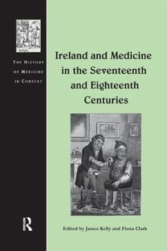 Ireland and Medicine in the Seventeenth and Eighteenth Centuries - Kelly, James