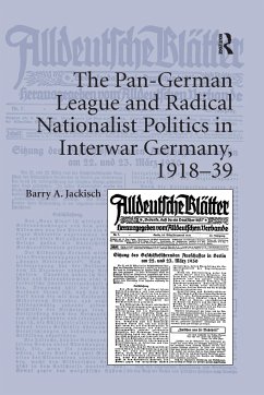 The Pan-German League and Radical Nationalist Politics in Interwar Germany, 1918-39 - Jackisch, Barry A