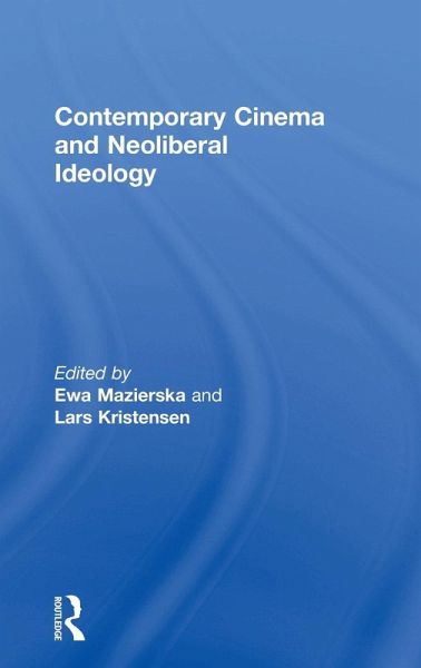 Contemporary Cinema and Neoliberal Ideology Contemporary Cinema and Neoliberal Ideology