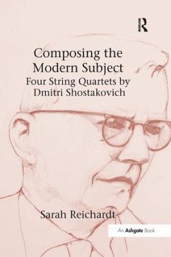 Composing the Modern Subject: Four String Quartets by Dmitri Shostakovich - Reichardt, Sarah