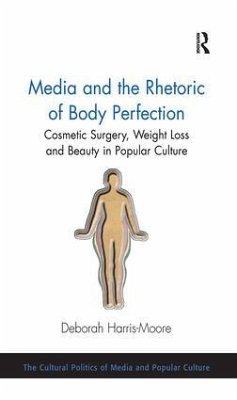 Media and the Rhetoric of Body Perfection - Harris-Moore, Deborah