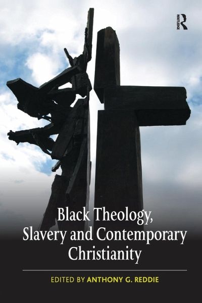 Black Theology, Slavery and Contemporary Christianity Black Theology, Slavery and Contemporary Christianity