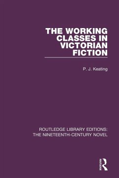 The Working-Classes in Victorian Fiction - Keating, Peter