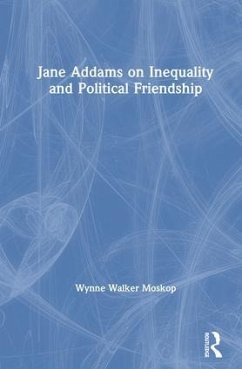 Jane Addams on Inequality and Political Friendship - Moskop, Wynne Walker