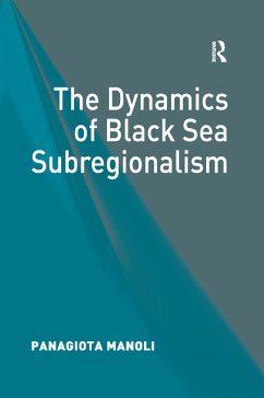 The Dynamics of Black Sea Subregionalism - Manoli, Panagiota