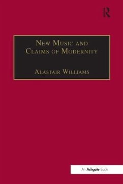 New Music and the Claims of Modernity - Williams, Alastair