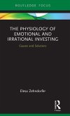 The Physiology of Emotional and Irrational Investing The Physiology of Emotional and Irrational Investing