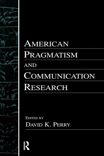 American Pragmatism and Communication Research American Pragmatism and Communication Research