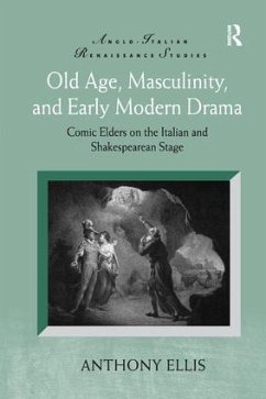 Old Age, Masculinity, and Early Modern Drama - Ellis, Anthony