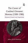The Career of Cardinal Giovanni Morone (1509-1580) The Career of Cardinal Giovanni Morone (1509-1580)