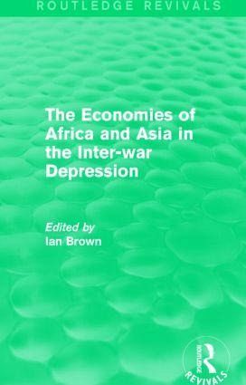 The Economies of Africa and Asia in the Inter-war Depression (Routledge Revivals) The Economies of Africa and Asia in the Inter-war Depression (Routledge Revivals)