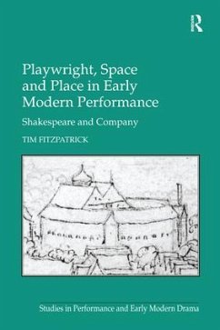Playwright, Space and Place in Early Modern Performance - Fitzpatrick, Tim