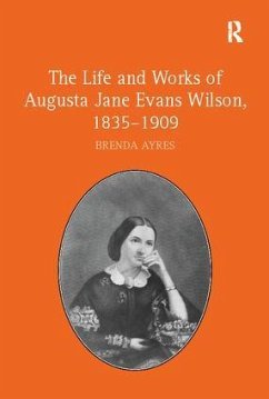 The Life and Works of Augusta Jane Evans Wilson, 1835-1909 - Ayres, Brenda