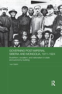 Governing Post-Imperial Siberia and Mongolia, 1911-1924 - Sablin, Ivan