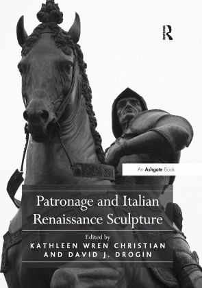 Patronage and Italian Renaissance Sculpture Patronage and Italian Renaissance Sculpture