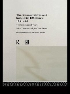 The Conservatives and Industrial Efficiency, 1951-1964 - Tiratsoo, Nick; Tomlinson, Jim