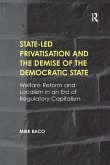 State-led Privatisation and the Demise of the Democratic State State-led Privatisation and the Demise of the Democratic State