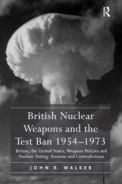 British Nuclear Weapons and the Test Ban 1954-1973 - Walker, John R