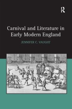 Carnival and Literature in Early Modern England. Jennifer C. Vaught - Vaught, Jennifer C