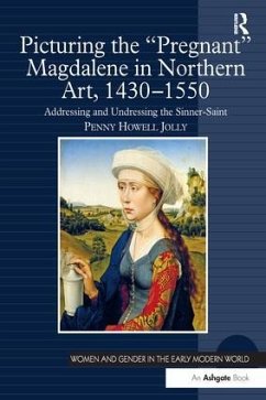 Picturing the 'Pregnant' Magdalene in Northern Art, 1430-1550 - Jolly, Penny Howell