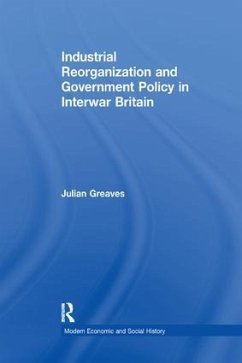 Industrial Reorganization and Government Policy in Interwar Britain - Greaves, Julian