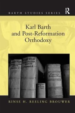 Karl Barth and Post-Reformation Orthodoxy - Brouwer, Rinse H Reeling
