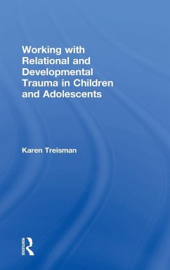 Working with Relational and Developmental Trauma in Children and Adolescents - Treisman, Karen