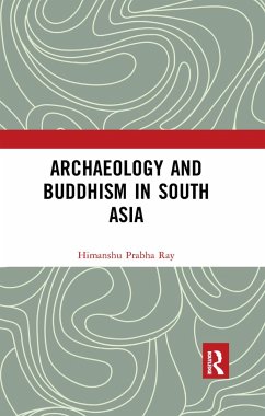 Archaeology and Buddhism in South Asia - Ray, Himanshu Prabha