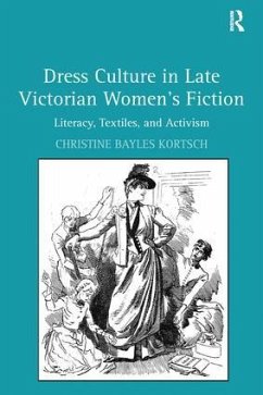 Dress Culture in Late Victorian Women's Fiction - Kortsch, Christine Bayles