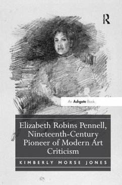 Elizabeth Robins Pennell, Nineteenth-Century Pioneer of Modern Art Criticism - Jones, Kimberly Morse